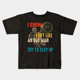 I Know I Lift Like An Old Woman Try To Keep Up Kids T-Shirt